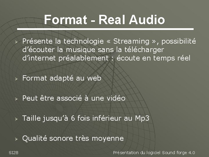 Format - Real Audio Ø Présente la technologie « Streaming » , possibilité d’écouter