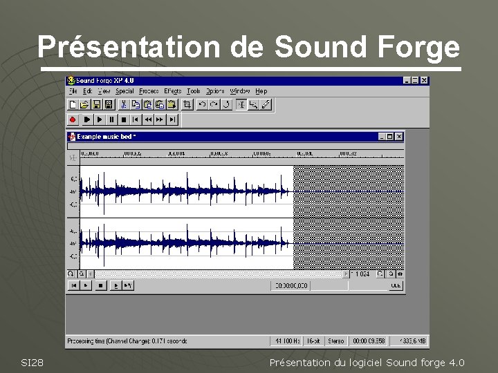 Présentation de Sound Forge SI 28 Présentation du logiciel Sound forge 4. 0 