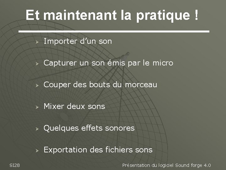 Et maintenant la pratique ! SI 28 Ø Importer d’un son Ø Capturer un