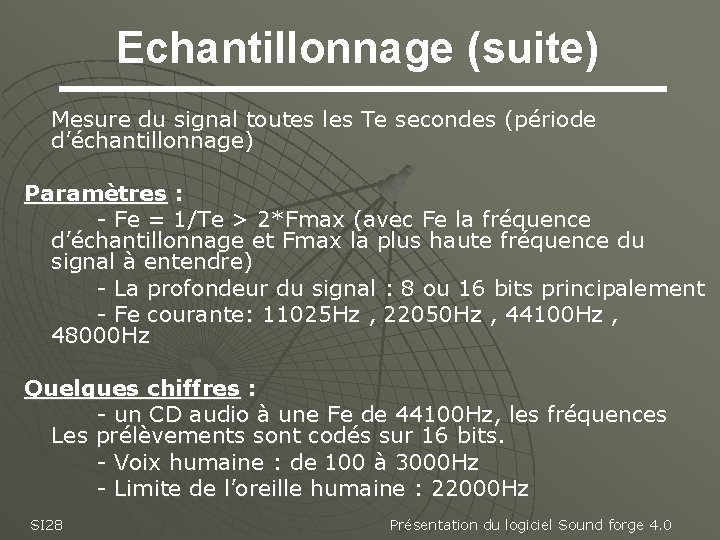 Echantillonnage (suite) Mesure du signal toutes les Te secondes (période d’échantillonnage) Paramètres : -