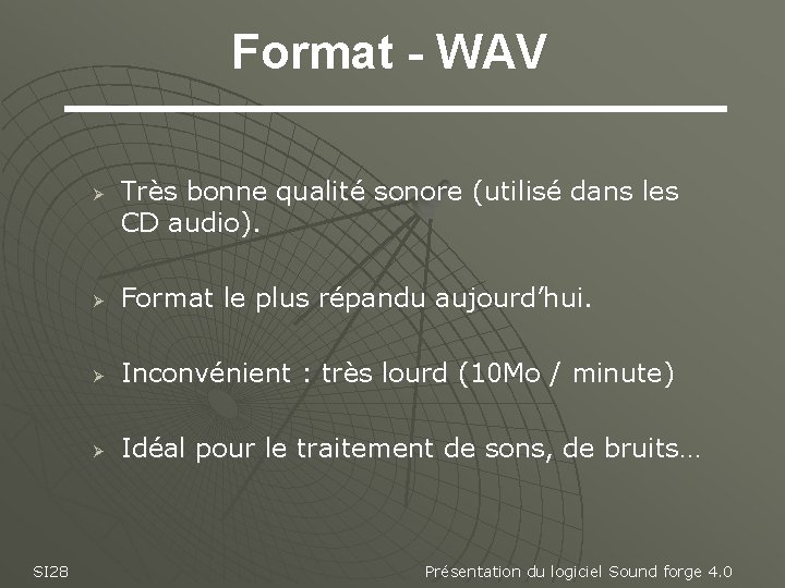 Format - WAV Ø SI 28 Très bonne qualité sonore (utilisé dans les CD