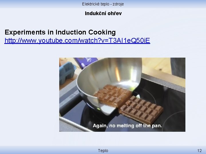 Elektrické teplo - zdroje Indukční ohřev Experiments in Induction Cooking http: //www. youtube. com/watch?