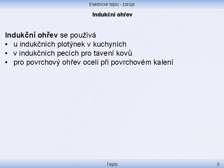 Elektrické teplo - zdroje Indukční ohřev se používá • u indukčních plotýnek v kuchyních