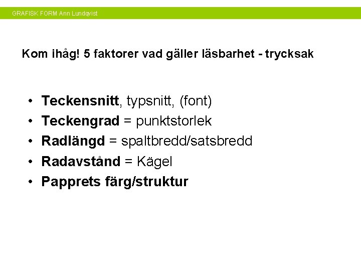 GRAFISK FORM Ann Lundqvist Kom ihåg! 5 faktorer vad gäller läsbarhet - trycksak •