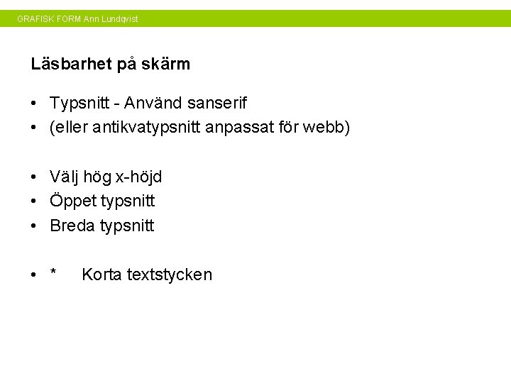 GRAFISK FORM Ann Lundqvist Läsbarhet på skärm • Typsnitt - Använd sanserif • (eller