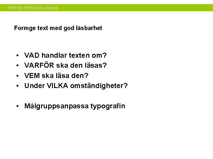 GRAFISK FORM Ann Lundqvist Formge text med god läsbarhet • • VAD handlar texten