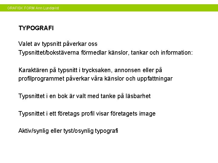 GRAFISK FORM Ann Lundqvist TYPOGRAFI Valet av typsnitt påverkar oss Typsnittet/bokstäverna förmedlar känslor, tankar