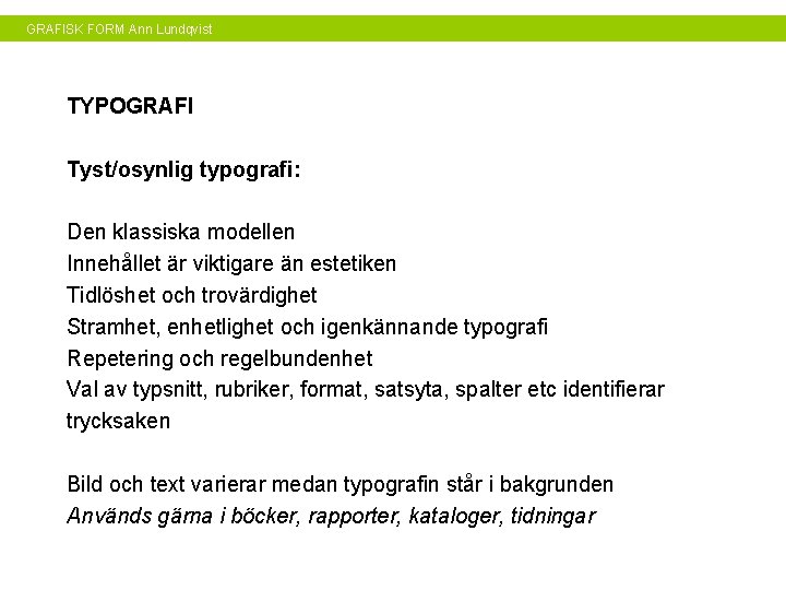 GRAFISK FORM Ann Lundqvist TYPOGRAFI Tyst/osynlig typografi: Den klassiska modellen Innehållet är viktigare än