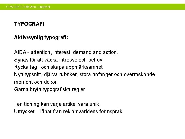 GRAFISK FORM Ann Lundqvist TYPOGRAFI Aktiv/synlig typografi: AIDA - attention, interest, demand action. Synas