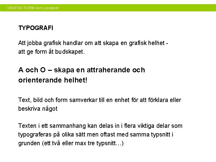 GRAFISK FORM Ann Lundqvist TYPOGRAFI Att jobba grafisk handlar om att skapa en grafisk