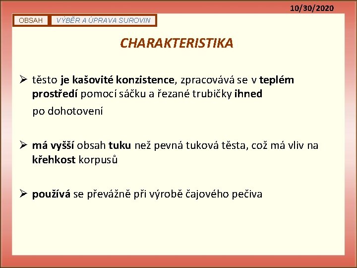 10/30/2020 OBSAH VÝBĚR A ÚPRAVA SUROVIN CHARAKTERISTIKA Ø těsto je kašovité konzistence, zpracovává se