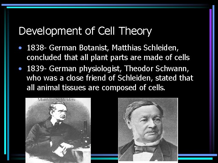 Development of Cell Theory • 1838 - German Botanist, Matthias Schleiden, concluded that all