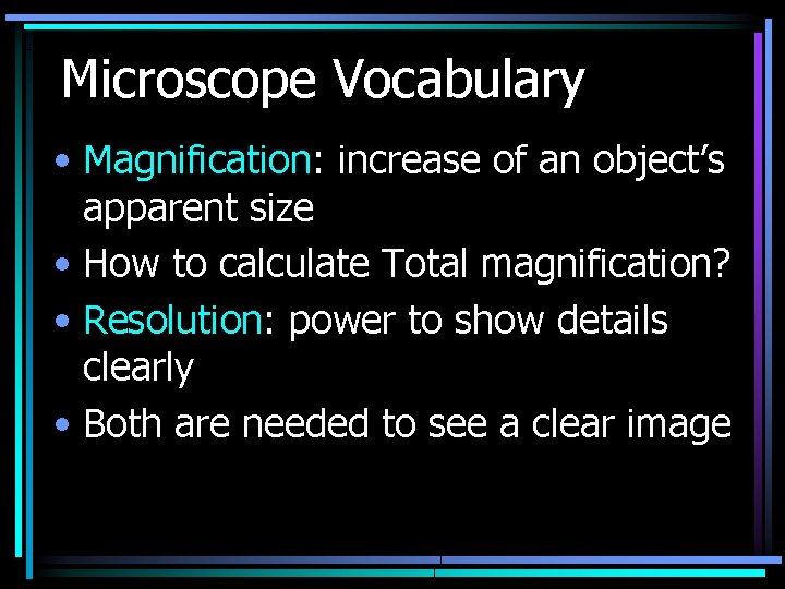 Microscope Vocabulary • Magnification: increase of an object’s apparent size • How to calculate