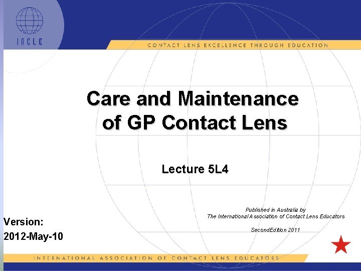 Care and Maintenance of GP Contact Lens Lecture 5 L 4 Version: 2012 -May-10