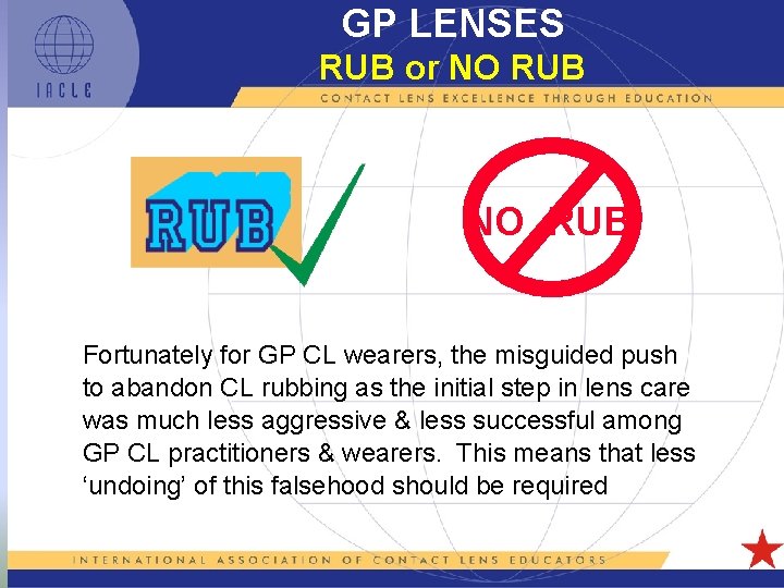 GP LENSES RUB or NO RUB Fortunately for GP CL wearers, the misguided push