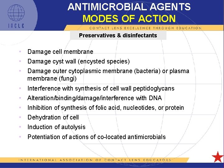 ANTIMICROBIAL AGENTS MODES OF ACTION Preservatives & disinfectants • Damage cell membrane • Damage