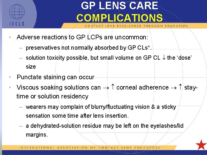 GP LENS CARE COMPLICATIONS • Adverse reactions to GP LCPs are uncommon: – preservatives