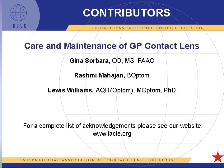 CONTRIBUTORS Care and Maintenance of GP Contact Lens Gina Sorbara, OD, MS, FAAO Rashmi