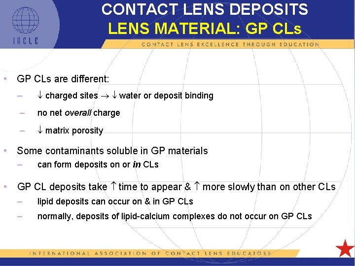 CONTACT LENS DEPOSITS LENS MATERIAL: GP CLs • GP CLs are different: – charged