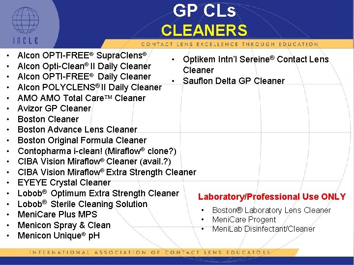 GP CLs CLEANERS • • • • • Alcon OPTI-FREE Supra. Clens • Optikem