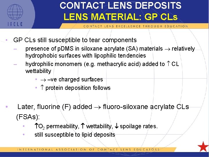 CONTACT LENS DEPOSITS LENS MATERIAL: GP CLs • GP CLs still susceptible to tear