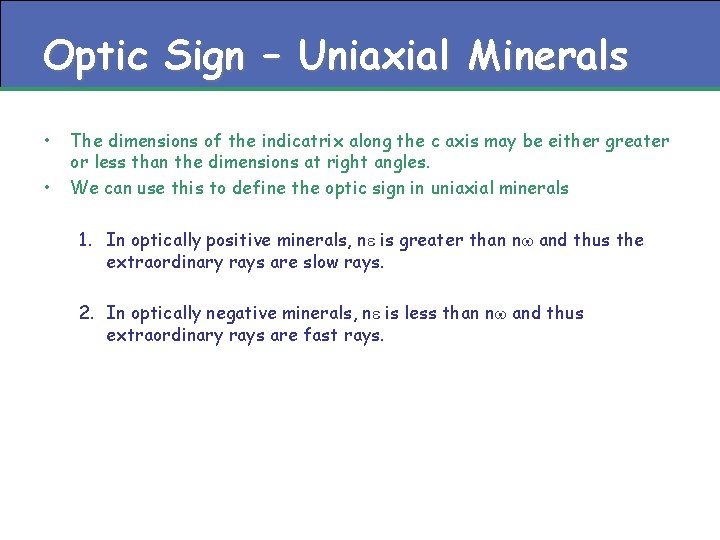 Optic Sign – Uniaxial Minerals • • The dimensions of the indicatrix along the