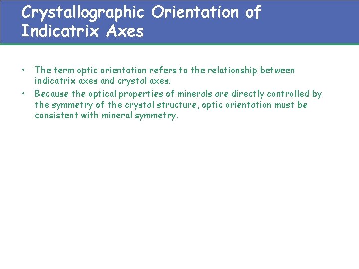 Crystallographic Orientation of Indicatrix Axes • • The term optic orientation refers to the