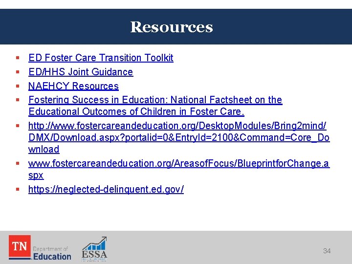 Resources § § ED Foster Care Transition Toolkit ED/HHS Joint Guidance NAEHCY Resources Fostering Resources § § ED Foster Care Transition Toolkit ED/HHS Joint Guidance NAEHCY Resources Fostering