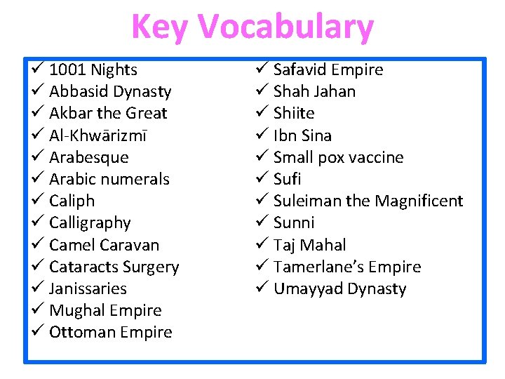 Key Vocabulary ü 1001 Nights ü Abbasid Dynasty ü Akbar the Great ü Al-Khwārizmī