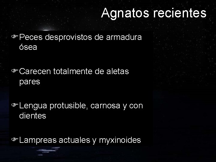 Agnatos recientes FPeces desprovistos de armadura ósea FCarecen totalmente de aletas pares FLengua protusible,