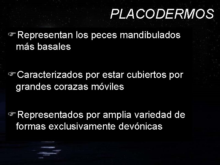 PLACODERMOS FRepresentan los peces mandibulados más basales FCaracterizados por estar cubiertos por grandes corazas
