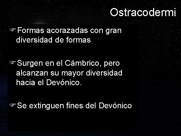 Ostracodermi FFormas acorazadas con gran diversidad de formas FSurgen en el Cámbrico, pero alcanzan