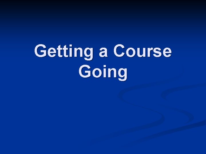 Getting a Course Going 