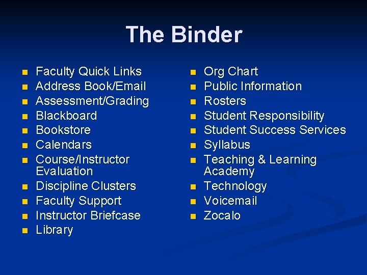 The Binder n n n Faculty Quick Links Address Book/Email Assessment/Grading Blackboard Bookstore Calendars