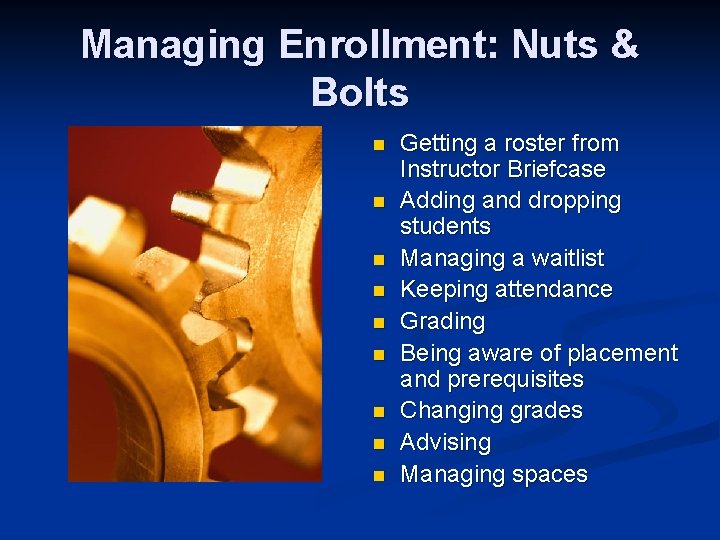 Managing Enrollment: Nuts & Bolts n n n n n Getting a roster from