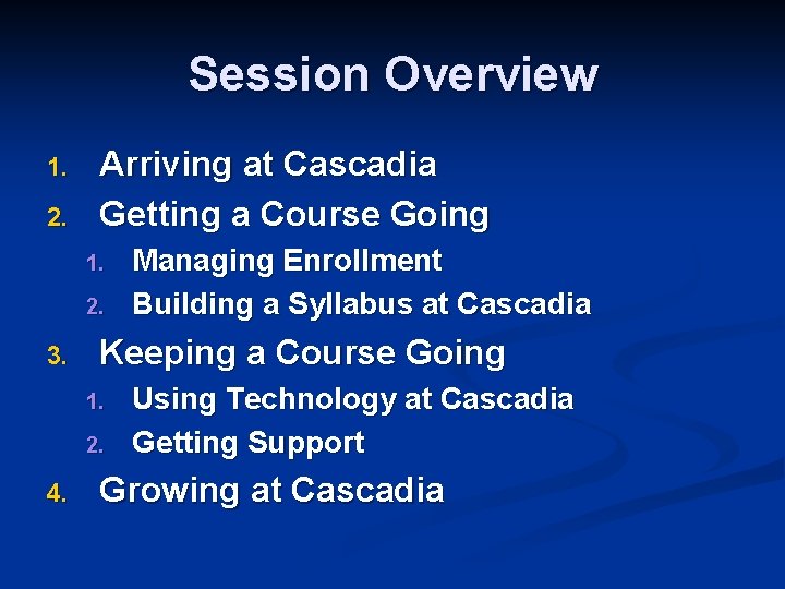 Session Overview 1. 2. Arriving at Cascadia Getting a Course Going 1. 2. 3.