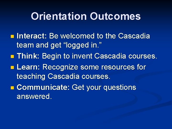 Orientation Outcomes Interact: Be welcomed to the Cascadia team and get “logged in. ”