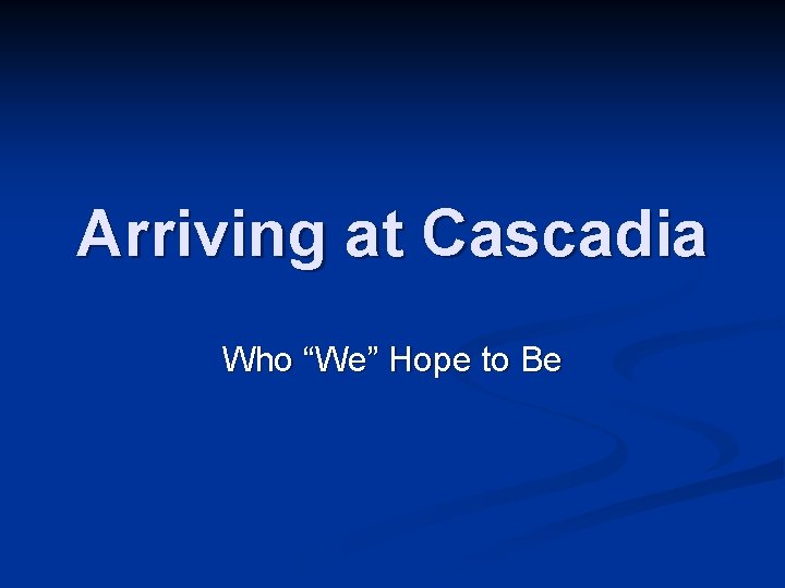 Arriving at Cascadia Who “We” Hope to Be 