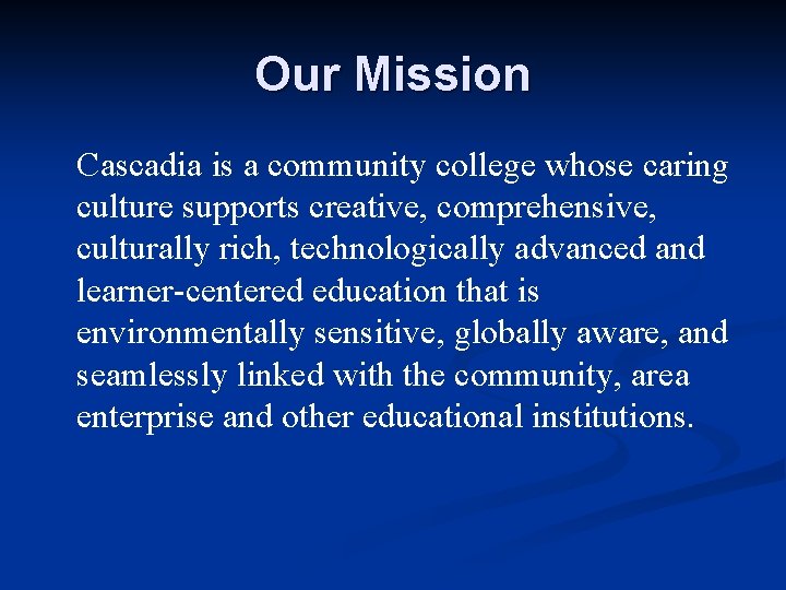 Our Mission Cascadia is a community college whose caring culture supports creative, comprehensive, culturally