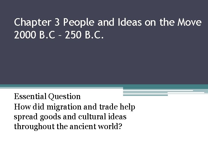 Chapter 3 People and Ideas on the Move 2000 B. C – 250 B.