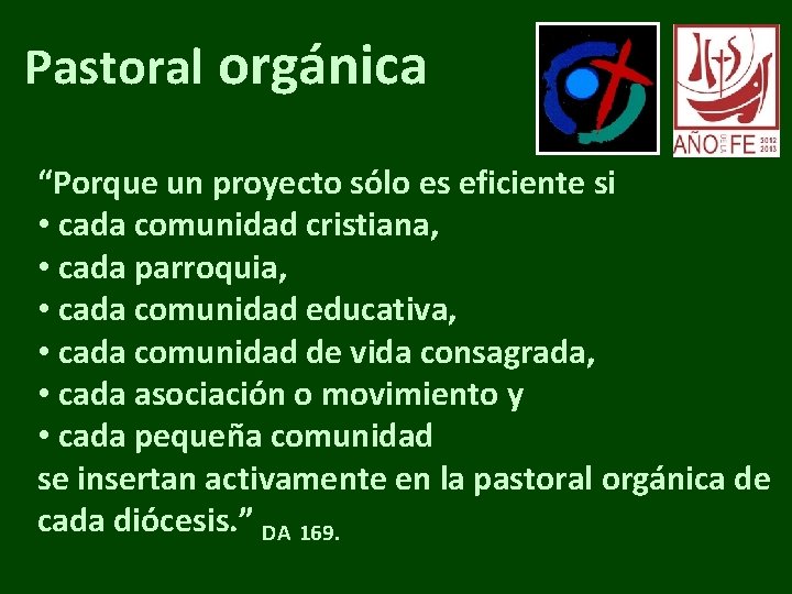 Pastoral orgánica “Porque un proyecto sólo es eficiente si • cada comunidad cristiana, •