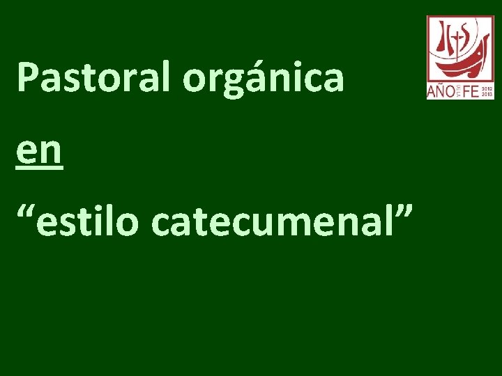 Pastoral orgánica en “estilo catecumenal” 