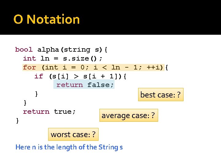 O Notation bool alpha(string s){ int ln = s. size(); for (int i =