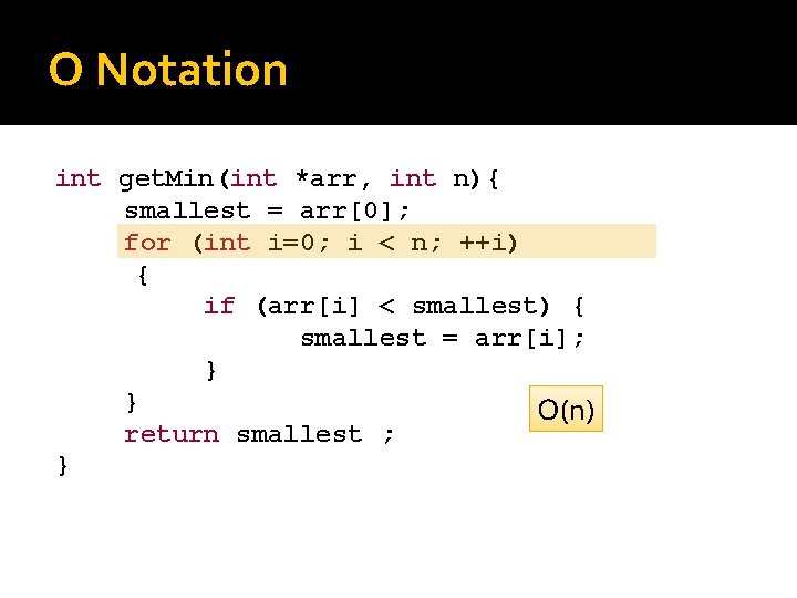 O Notation int get. Min(int *arr, int n){ smallest = arr[0]; for (int i=0;