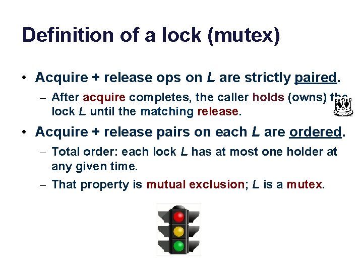 Definition of a lock (mutex) • Acquire + release ops on L are strictly