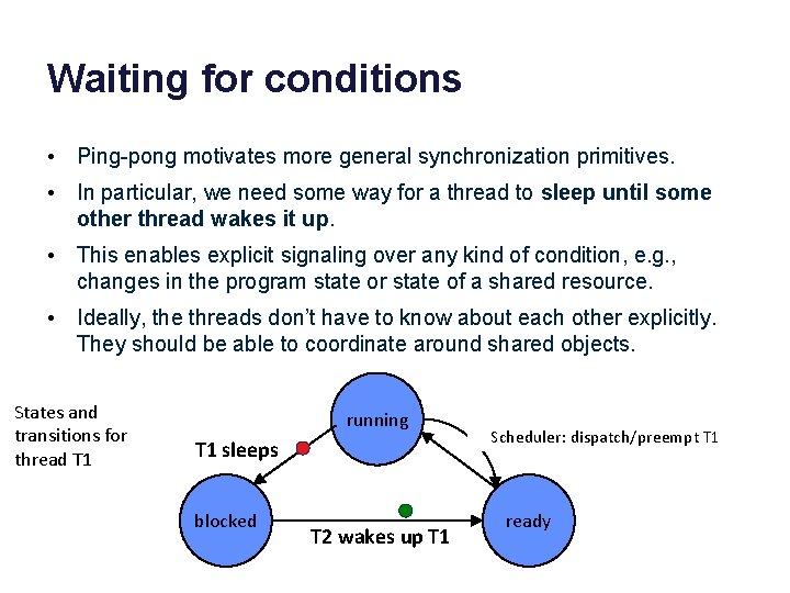 Waiting for conditions • Ping-pong motivates more general synchronization primitives. • In particular, we