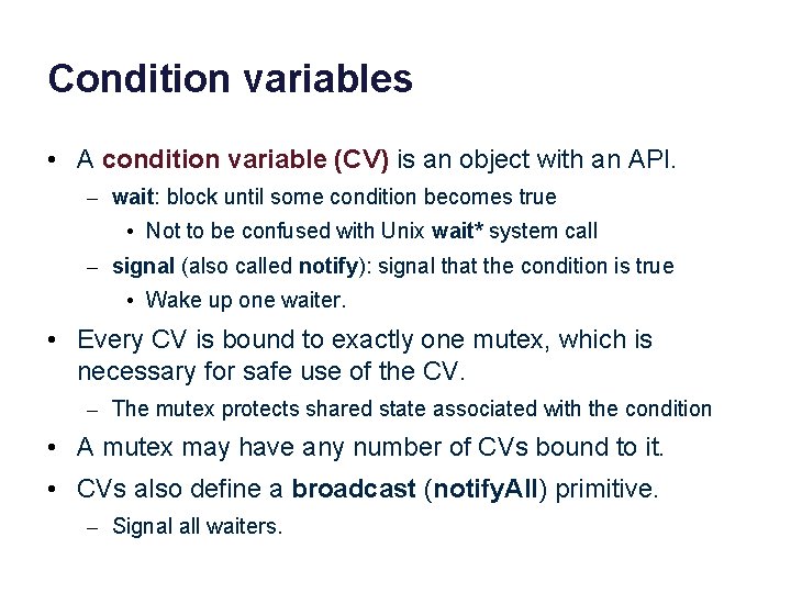 Condition variables • A condition variable (CV) is an object with an API. –