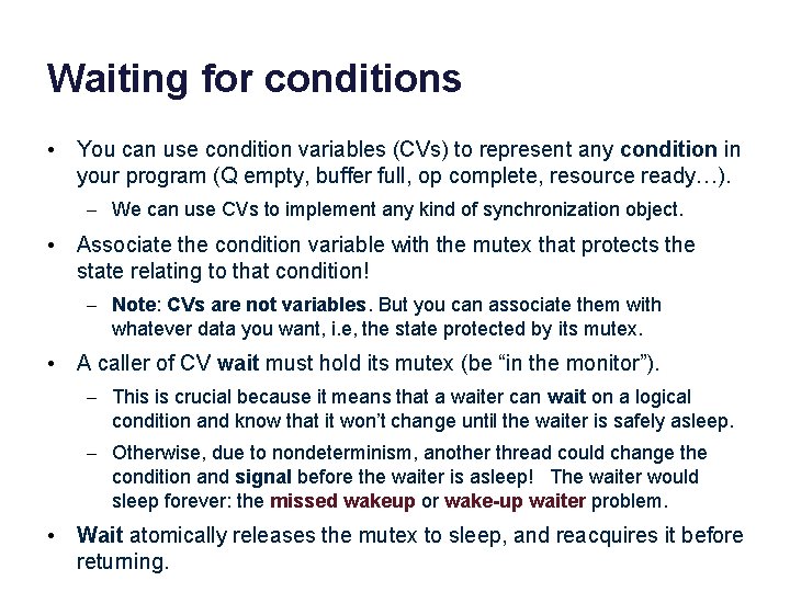 Waiting for conditions • You can use condition variables (CVs) to represent any condition