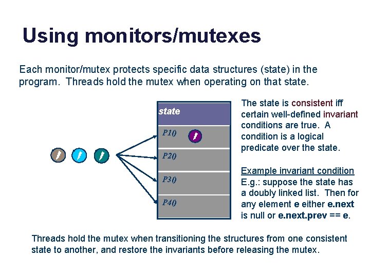 Using monitors/mutexes Each monitor/mutex protects specific data structures (state) in the program. Threads hold