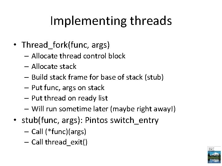 Implementing threads • Thread_fork(func, args) – Allocate thread control block – Allocate stack –